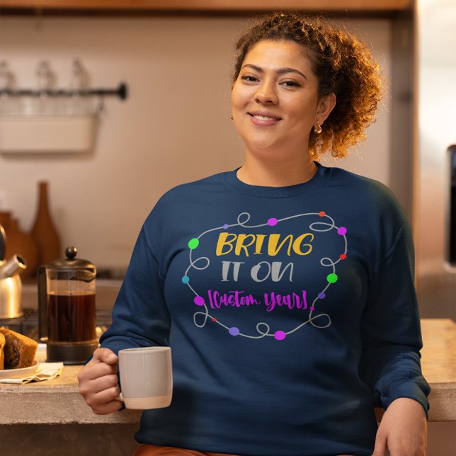 New Year Sweatshirt, "Bring It On" Customizable Sweatshirt (new years sweatshirt hoodie customizable year)