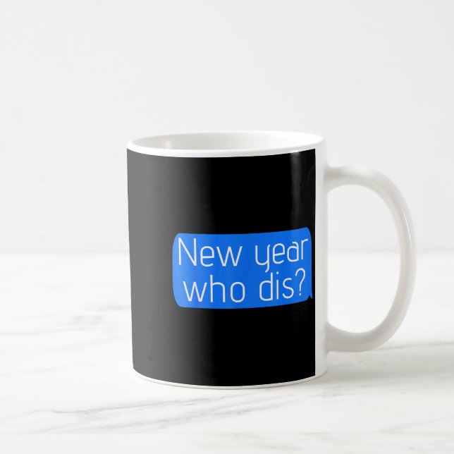New Year Who Dis_ Phone Text New Years Funny  Coffee Mug (Right)
