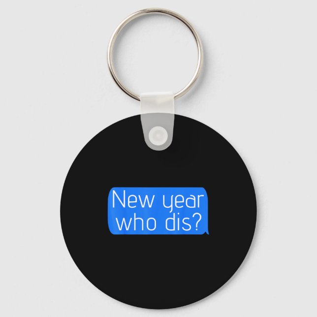 New Year Who Dis_ Phone Text New Years Funny  Keychain (Front)