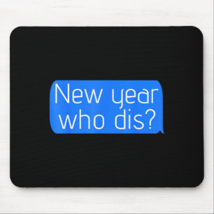 New Year Who Dis_ Phone Text New Years Funny Mouse Pad