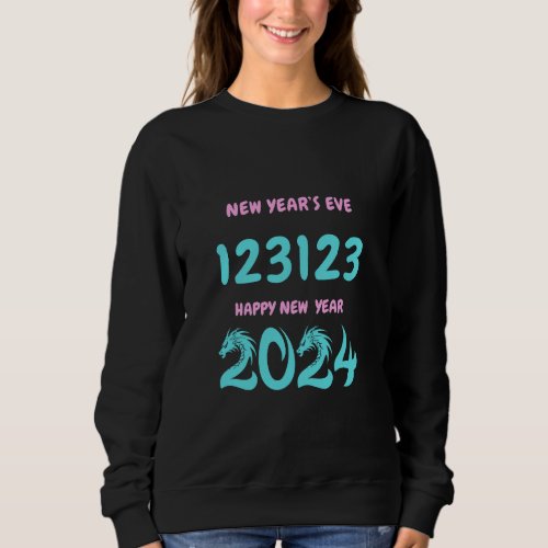 New Years Eve 123123 Happy New Year 2024 Sweatshirt