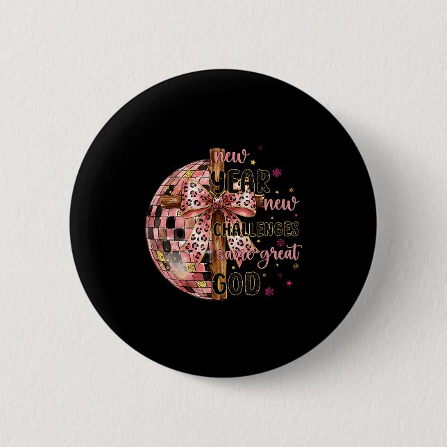 New Years New Challenges Same Great God Christian  Button (Front)