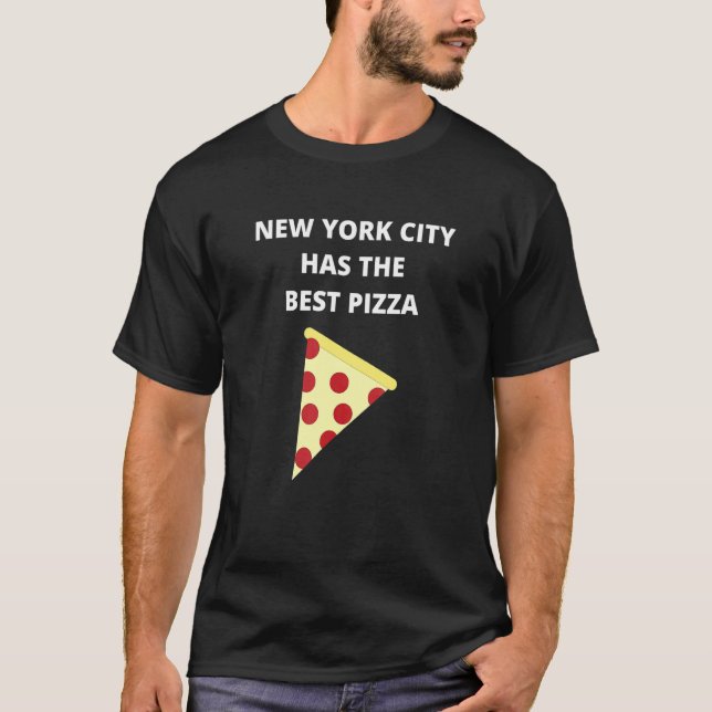 New York City Has The Best Pizza T-Shirt (Front)