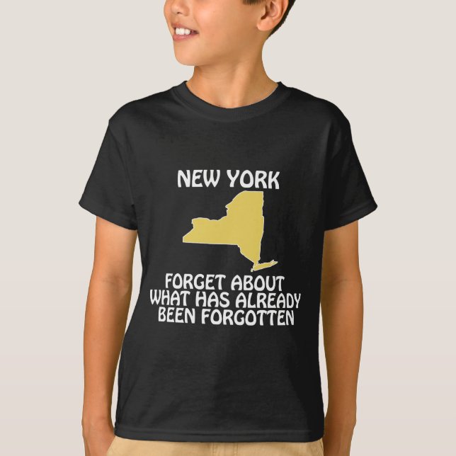 New York - Forget About What Has Already Been T-Shirt (Front)