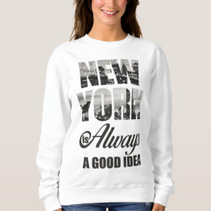New York is Always a Good Idea Sweatshirt