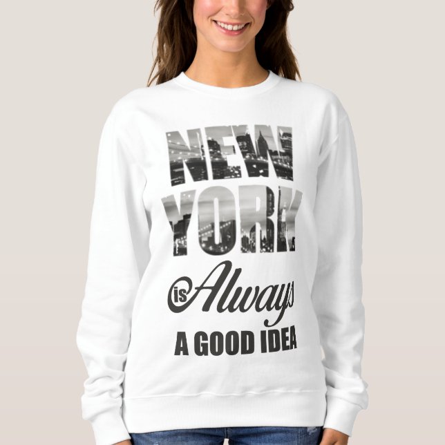 New York is Always a Good Idea Sweatshirt (Front)