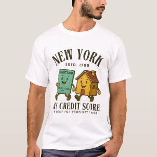 New York : my credit score is just for property T-Shirt