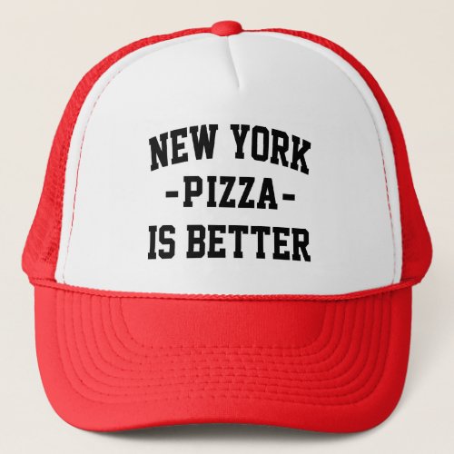 New York Pizza is Better_ Best Pizza Trucker Hat