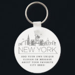 New York Stylized Skyline | Custom Slogan Keychain<br><div class="desc">A unique key chain representing the beautiful city of New York City.  
This keychain features a stylized illustration of the city's unique skyline with its name underneath.
Underneath the city name is a spot for your unique slogan or statement about your favorite city.</div>