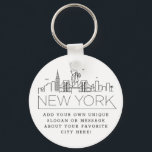 New York Stylized Skyline | Custom Slogan Keychain<br><div class="desc">A unique key chain representing the beautiful city of New York City.  
This keychain features a stylized illustration of the city's unique skyline with its name underneath.
Underneath the city name is a spot for your unique slogan or statement about your favorite city.</div>