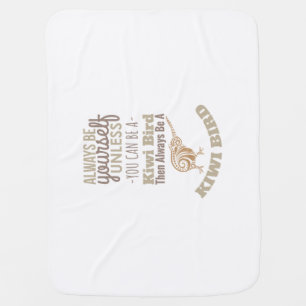 New Zealand Always be yourself Kiwi Bird Gift Idea Baby Blanket