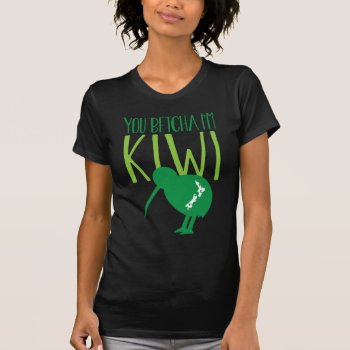 New Zealand Funny You Betchya I'm Kiwi Bird T-shirt by The_Kiwi_Shop at Zazzle