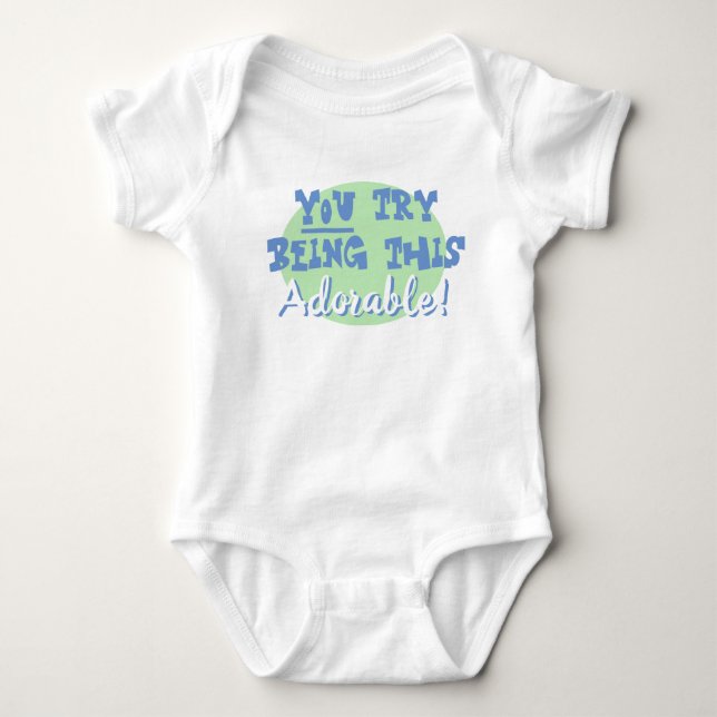 Newborn Baby Gift. You Try Being This Adorable! Baby Bodysuit (Front)