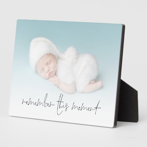 Newborn Baby Photo Quote Remember This Moment Plaque