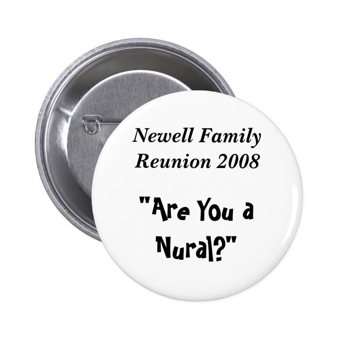 Newell Family Reunion 2008, "Are You a Nural?" Pinback Buttons