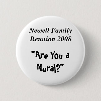 Newell Family Reunion 2008, "Are You a Nural?" Pinback Button