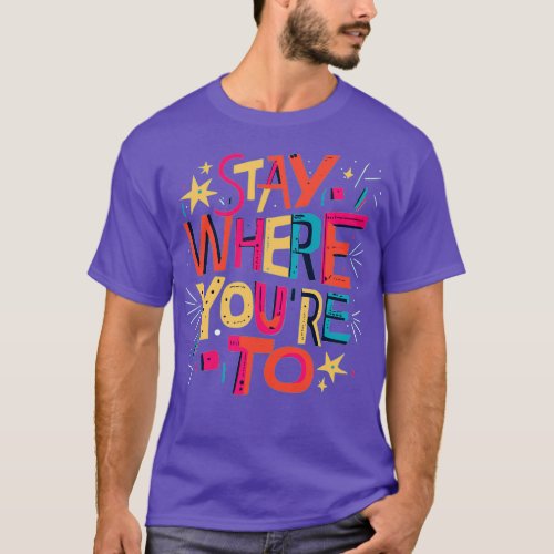 Newfie Slang Stay Where Youre To T_Shirt