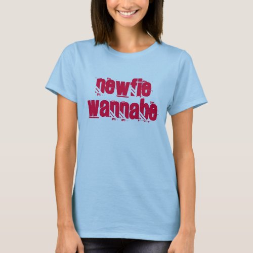 NEWFIE WANNABE T_Shirt