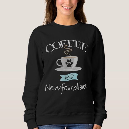 Newfound Dog _ Coffee and Newfoundlands Sweatshirt