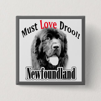 Newfoundland Must Love Drool Pinback Button