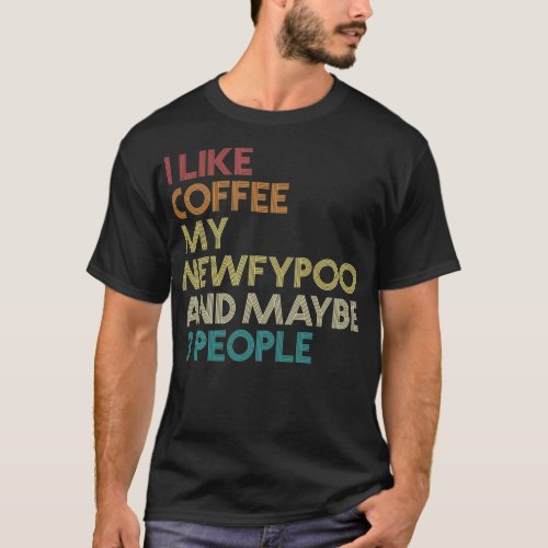 Newfypoo Dog Owner Coffee Lover Funny Quote Vintag T_Shirt