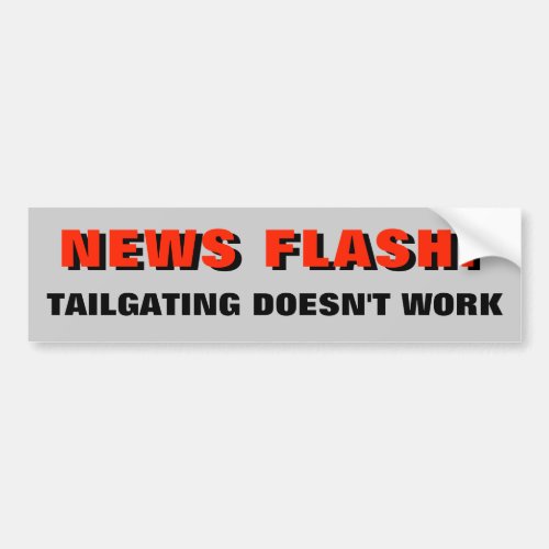 News Flash Tailgating Doesnt Work Red Bumper Sticker