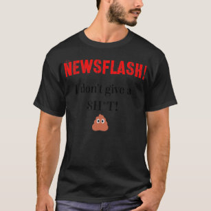 Newsflash I Donx27t Give a ht T-Shirt