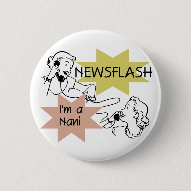 Newsflash I'm a Nani t-shirts and Gifts Pinback Button (Front)