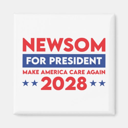 Newsom For President Make America Care Again 2028 Magnet