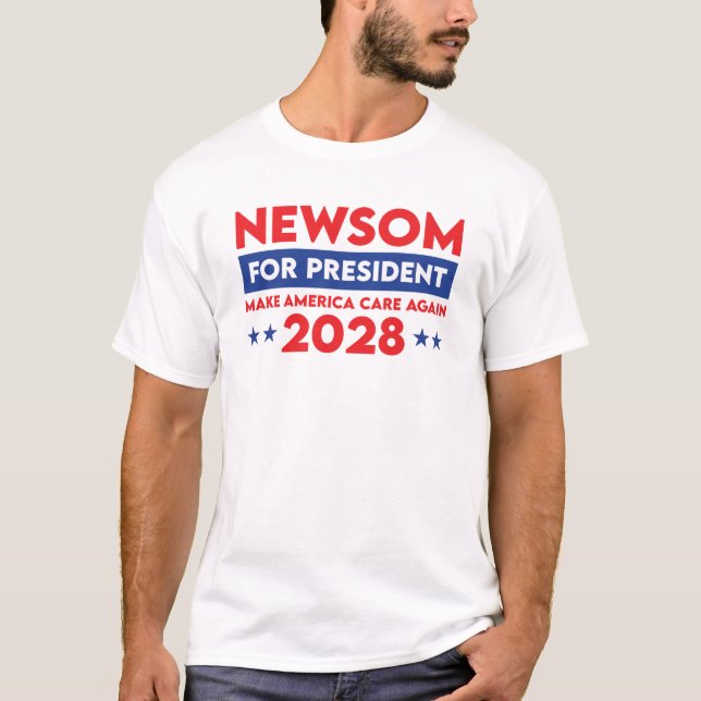 Newsom For President Make America Care Again 2028 T-Shirt (Front)