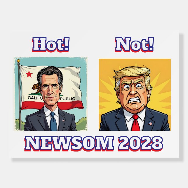 Newsom is Hot, Trump is Not | Funny Political Foam Board (Front)