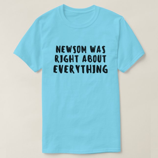 Newsom Was Right Gavin Newsom T-Shirt (Design Front)