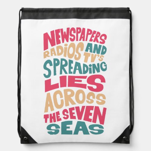 Newspapers radios and Tvs spreading lies across t Drawstring Bag
