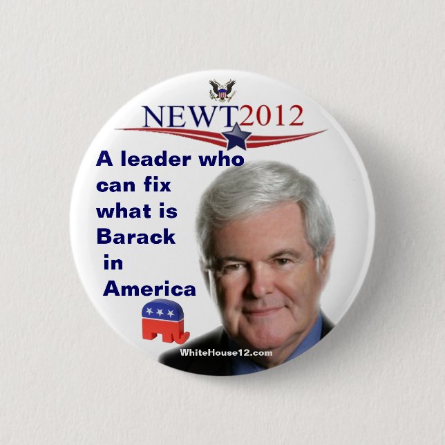 Newt Gingrich.....fixing what is Barack Pinback Button (Front)