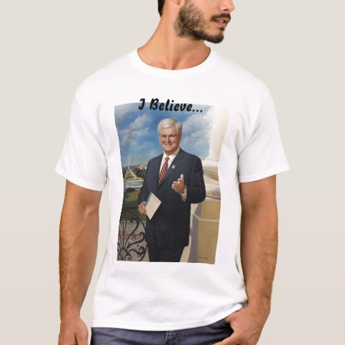 Newt Gingrich I Believe T_Shirt