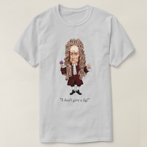 Newton I Dont Give a Fig T_Shirt