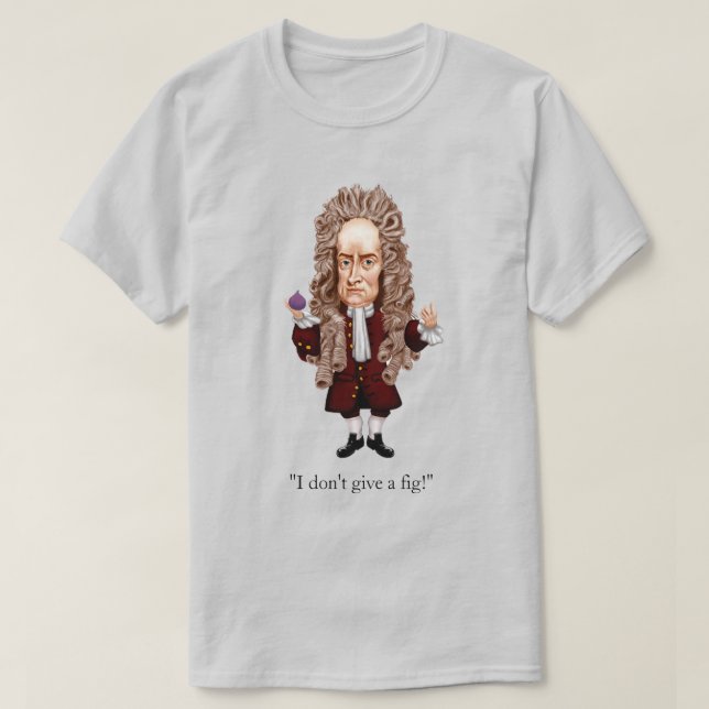 Newton I Don't Give a Fig! T-Shirt (Design Front)
