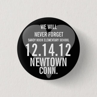 Newtown CT We Will Never Forget Button