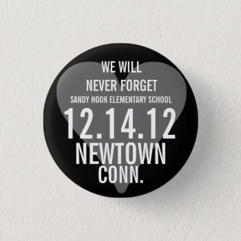 Newtown Ct We Will Never Forget Button by pixibition at Zazzle