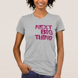 Next Big Thing T T-Shirt