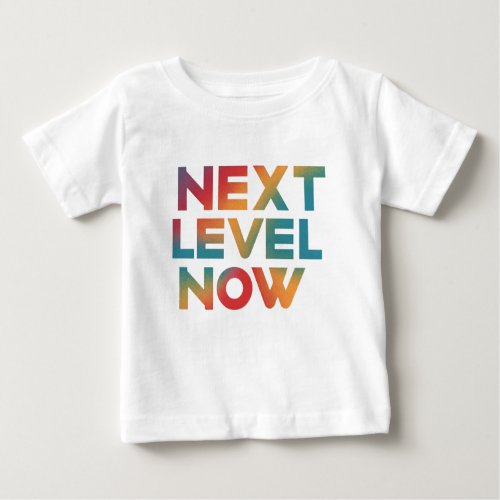 Next level now  baby T_Shirt