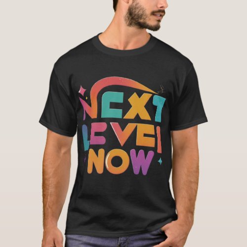 Next Level Now T_Shirt