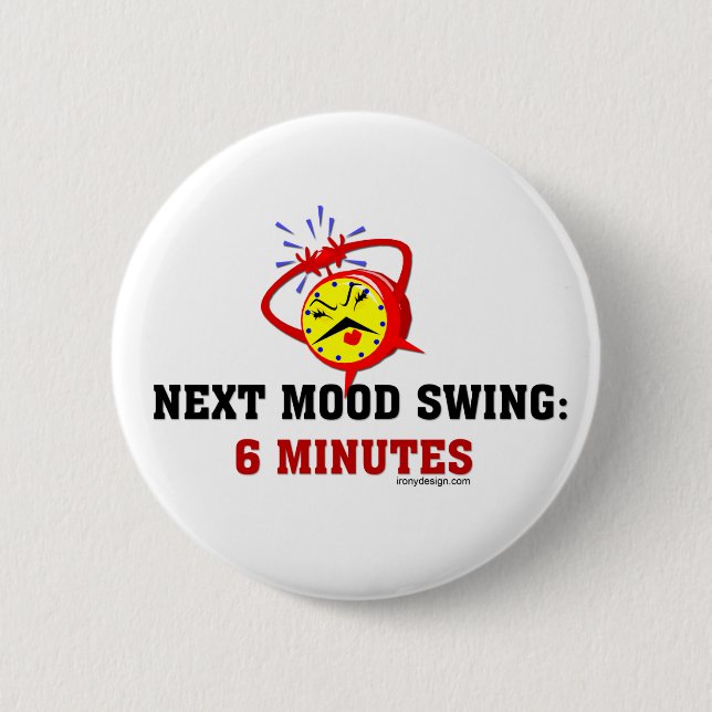 Next Mood Swing: 6 Minutes Pinback Button (Front)