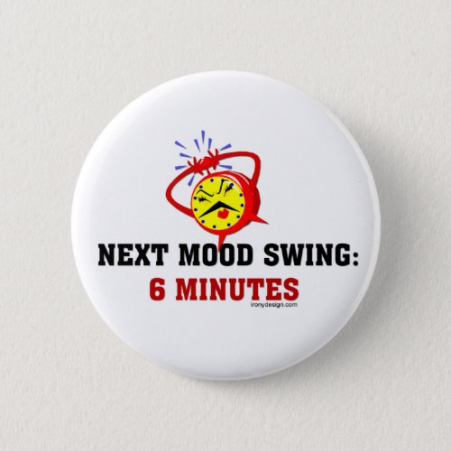 Next Mood Swing 6 Minutes Pinback Button