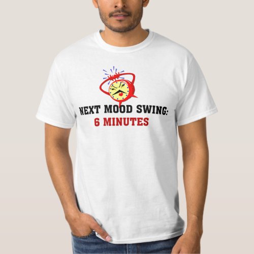 Next Mood Swing 6 Minutes T_Shirt