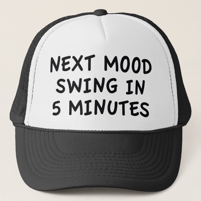 Next Mood Swing In 5 Minutes Trucker Hat (Front)