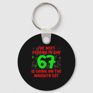 Next Person To Say 6 7 Naughty List Funny Christma Keychain