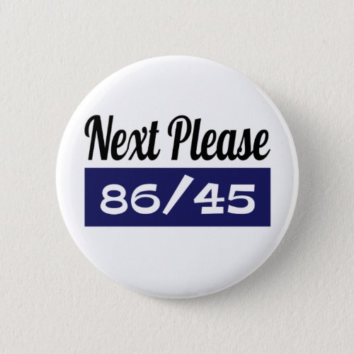 Next Please 8645 Anti Trump Button