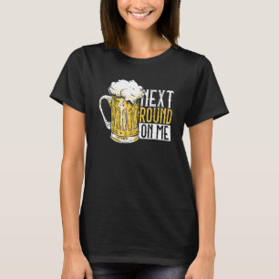 Next Round On Me  Beer Dad Father's Day Beer Drink T-Shirt