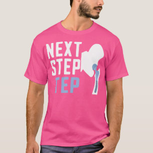 Next Step Tep Orthopedic Surgeon Doctor Orthopedis T-Shirt